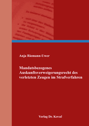 Mandatsbezogenes Auskunftsverweigerungsrecht des verletzten Zeugen im Strafverfahren von Riemann-Uwer,  Anja
