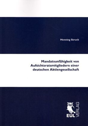 Mandatsunfähigkeit von Aufsichtsratsmitgliedern einer deutschen Aktiengesellschaft von Struck,  Henning
