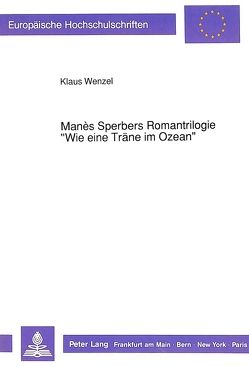 Manès Sperbers Romantrilogie «Wie eine Träne im Ozean» von Wenzel,  Klaus