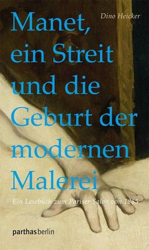 Manet, ein Streit und die Geburt der modernen Malerei von Heicker,  Dino