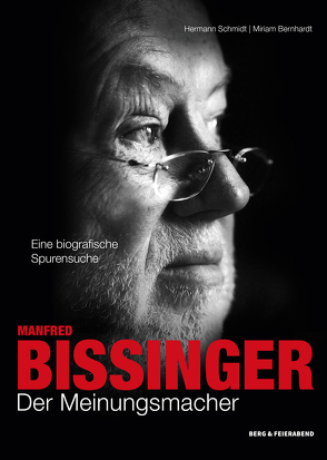 Manfred Bissinger. Der Meinungsmacher von Bernhardt,  Miriam, Schmidt,  Hermann H.