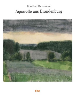 Manfred Butzmann – Aquarelle aus Brandenburg von Butzmann,  Manfred, Sperling,  Jörg