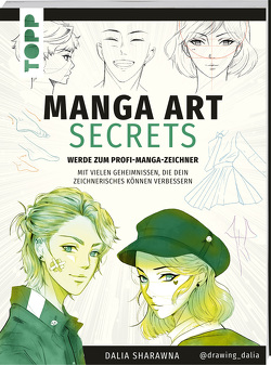 Manga Art Secrets. Werde zum Profi-Manga-Zeichner von Sharawna,  Dalia, Wellmann,  Beate