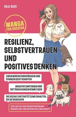 Manga for Success – Resilienz, Selbstvertrauen und positives Denken von Kuze,  Koji, Reit,  Birgit