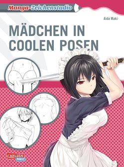 Manga-Zeichenstudio: Mädchen in coolen Posen von Maki,  Aida, Yamada,  Hiro