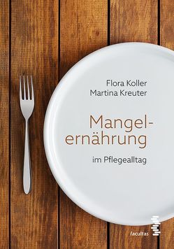 Mangelernährung im Pflegealltag von Koller,  Flora, Kreuter,  Martina