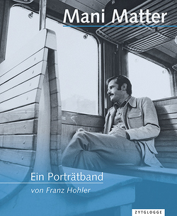Mani Matter – Ein Porträtband von Hohler,  Franz