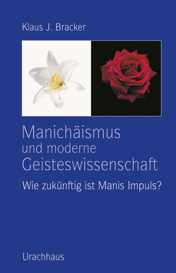 Manichäismus und moderne Geisteswissenschaft von Bracker,  Klaus J.