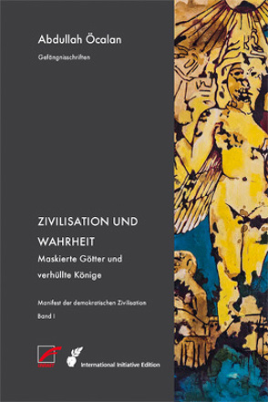 Manifest der demokratischen Zivilisation – Bd. I von Graeber,  David, Heider,  Reimar, Internationale Initiative »Freiheit für Abdullah Öcalan – Frieden in Kurdistan«, Negri,  Antonio, Öcalan,  Abdullah