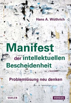 Manifest der intellektuellen Bescheidenheit von Wüthrich,  Hans A.