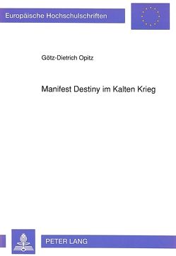 Manifest Destiny im Kalten Krieg von Opitz,  Götz-Dietrich
