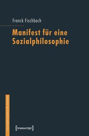 Manifest für eine Sozialphilosophie von Bedorf,  Thomas, Fischbach,  Franck, Peter,  Lilian, Röttgers,  Kurt