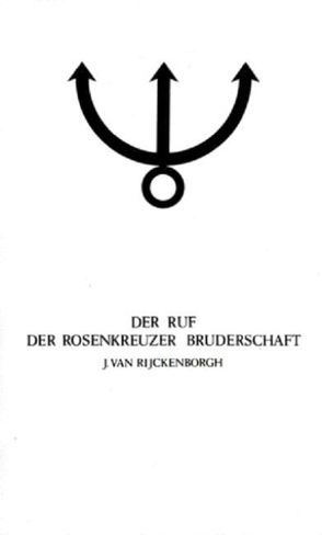 Manifeste der Rosenkreuzer Bruderschaft / Der Ruf der Rosenkreuzer Bruderschaft von Rijckenborgh,  Jan van