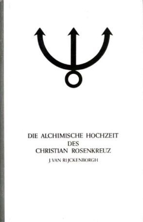 Manifeste der Rosenkreuzer Bruderschaft / Die alchimische Hochzeit des Christian Rosenkreuz I von Rijckenborgh,  Jan van