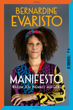 Manifesto. Warum ich niemals aufgebe. Ein inspirierendes Buch über den Lebensweg der ersten Schwarzen Booker-Prize-Gewinnerin und Bestseller-Autorin von »Mädchen, Frau etc.« von Evaristo,  Bernardine, Handels,  Tanja