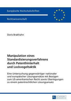 Manipulation eines Standardisierungsverfahrens durch Patenthinterhalt und Lockvogeltaktik von Brakhahn,  Doris