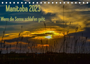 Manitoba 2023 Wenn die Sonne schlafen geht (Tischkalender 2023 DIN A5 quer) von Drews,  Marianne