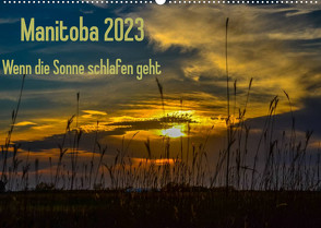 Manitoba 2023 Wenn die Sonne schlafen geht (Wandkalender 2023 DIN A2 quer) von Drews,  Marianne
