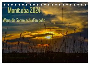 Manitoba 2024 Wenn die Sonne schlafen geht (Tischkalender 2024 DIN A5 quer), CALVENDO Monatskalender von Drews,  Marianne