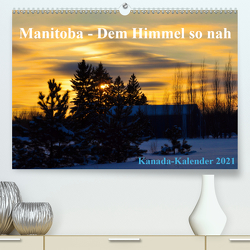 Manitoba – Dem Himmel so nah (Premium, hochwertiger DIN A2 Wandkalender 2021, Kunstdruck in Hochglanz) von Drews,  Marianne
