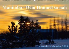 Manitoba – Dem Himmel so nah (Wandkalender 2018 DIN A2 quer) von Drews,  Marianne