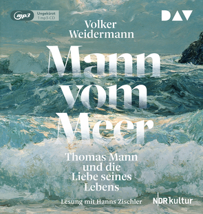 Mann vom Meer. Thomas Mann und die Liebe seines Lebens von Weidermann,  Volker, Zischler,  Hanns