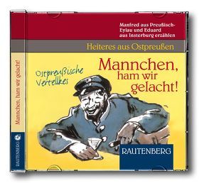 Mannchen, ham wir gelacht! von aus Insterburg,  Eduard, aus Preußische Eylau,  Manfred