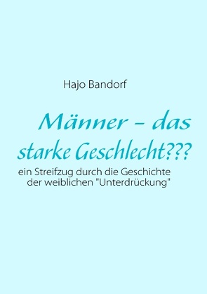 Männer – das starke Geschlecht??? von Bandorf,  Hajo