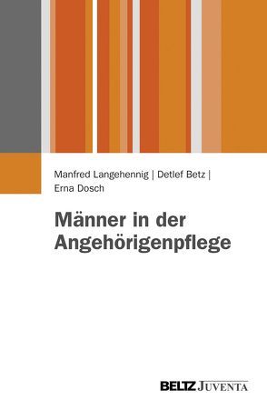 Männer in der Angehörigenpflege von Betz,  Detlef, Dosch,  Erna, Langehennig,  Manfred