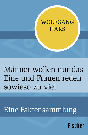 Männer wollen nur das Eine und Frauen reden sowieso zu viel von Hars,  Wolfgang