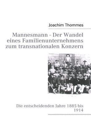 Mannesmann – Der Wandel eines Familienunternehmens zum transnationalen Konzern von Thommes,  Joachim, Zeitzeuge,  Journalistenbüro