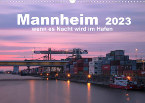 Mannheim 2023 – wenn es Nacht wird im Hafen (Wandkalender 2023 DIN A3 quer) von Grühn-Stauber,  Kirstin
