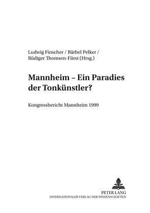 Mannheim – Ein «Paradies der Tonkünstler»? von Finscher,  Ludwig, Pelker,  Bärbel, Thomsen-Fürst,  Rüdiger