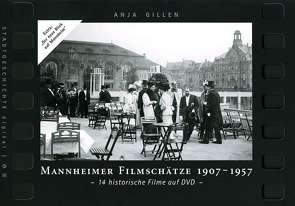 Mannheimer Filmschätze 1907-1957 von Gillen,  Anja, Heberer,  Helen, Nieß,  Ulrich