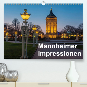 Mannheimer Impressionen. (Premium, hochwertiger DIN A2 Wandkalender 2021, Kunstdruck in Hochglanz) von Seethaler,  Thomas