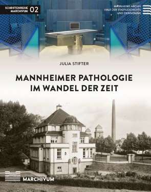 Mannheimer Pathologie im Wandel der Zeit von Gillen,  Anja, Nuß,  Ulrich, Stifter,  Julia