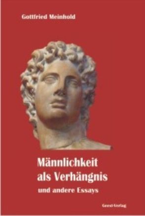 Männlichkeit als Verhängnis und andere Essays von Meinhold,  Gottfried