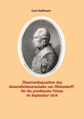 Manöverdisposition des Generalfeldmarschalls Wichard von Möllendorf (1724-1816) für die preußische Armee im September 1804 von Hoffmann,  Curt