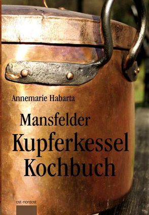 Mansfelder Kupferkesselkochbuch von Habarta,  Annemarie