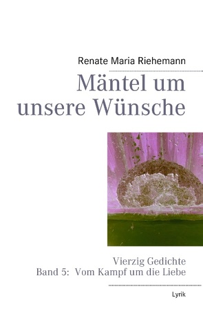 Mäntel um unsere Wünsche von Riehemann,  Renate Maria