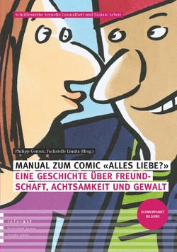 Manual: Alles Liebe? Eine Geschichte über Freundschaft, Achtsamkeit und Gewalt von Elmer,  Corina, Gonser,  Philipp