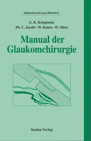 Manual der Glaukomchirurgie von Jacobi,  Philipp C, Konen,  Walter, Krieglstein,  Günter K., Mietz,  Holger