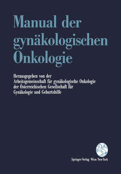 Manual der gynäkologischen Onkologie von Arbeitsgem.f.gynäkolog.Onkologie d.Österreich.Gesellschaftf.Gynäkologie u.Geburtshilfe