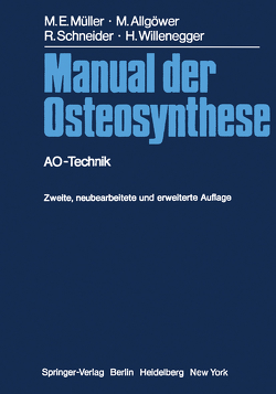 Manual der Osteosynthese von Allgöwer,  Martin, Bandi,  W., Boitzy,  A., Ganz,  R., Heim,  U., Müller,  Maurice E., Perren,  S. M., Rittmann,  W.W., Rüedi,  T., Schneider,  Robert, Weber,  B. G., Weller,  S., Willenegger,  Hans