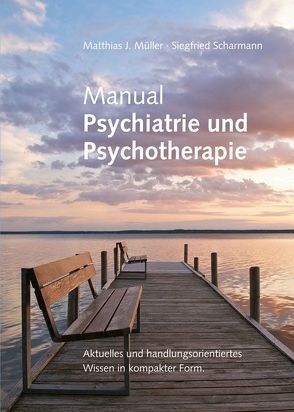 Manual Psychiatrie und Psychotherapie von Müller,  Matthias J., Scharmann,  Siegfried