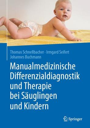 Manualmedizinische Differenzialdiagnostik und Therapie bei Säuglingen und Kindern von Buchmann,  Johannes, Schnellbacher,  Thomas, Seifert,  Irmgard