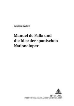 Manuel de Falla und die Idee der spanischen Nationaloper von Weber,  Eckhard