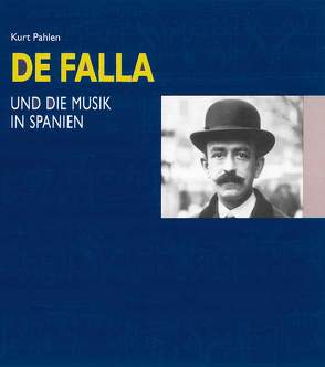 Manuel de Falla und die Musik in Spanien von Pahlen,  Kurt