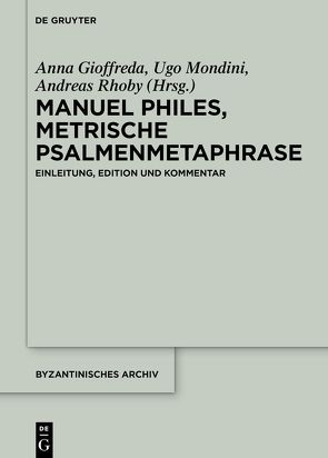 Manuel Philes, Metrische Psalmenmetaphrase von Gioffreda,  Anna, Mondini,  Ugo, Rhoby,  Andreas