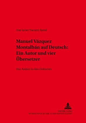 Manuel Vázquez Montalbán auf Deutsch:- Ein Autor und vier Übersetzer von Navarro Ramil,  Axel Javier